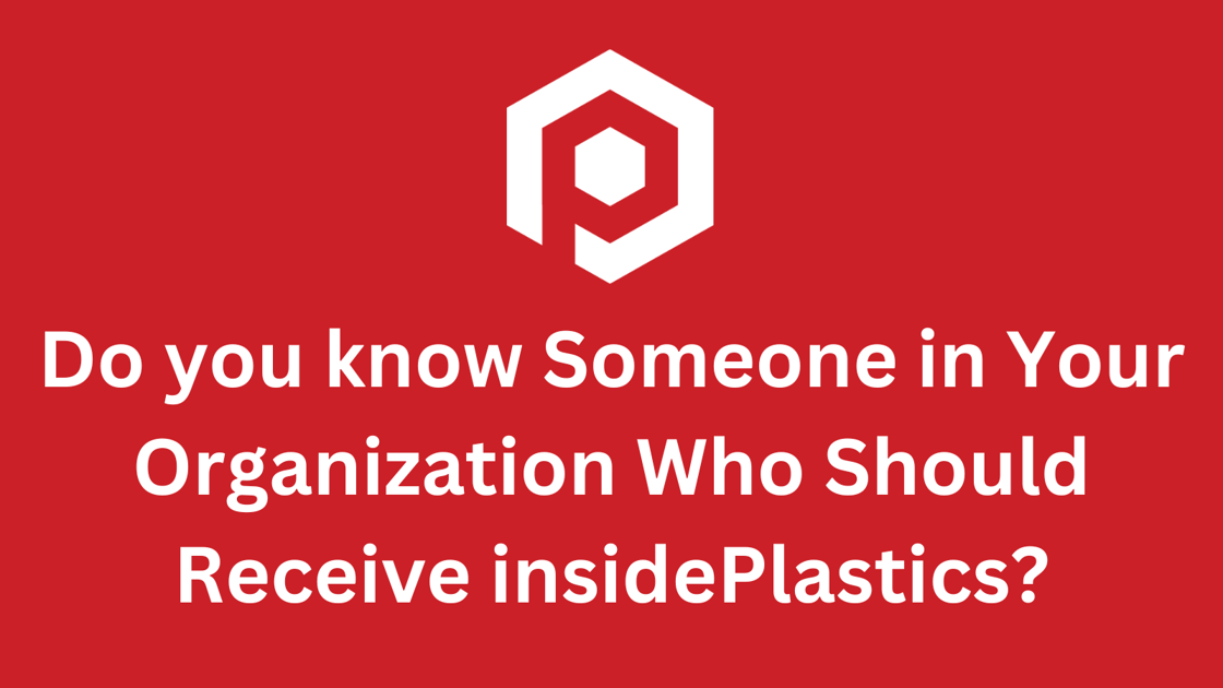 Do you know Someone in Your Organization Who Should Receive insidePlastics
